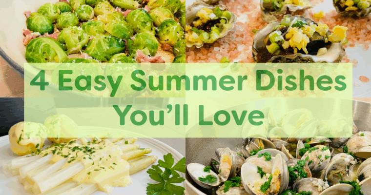 4 Easy Summer Dishes You’ll Love